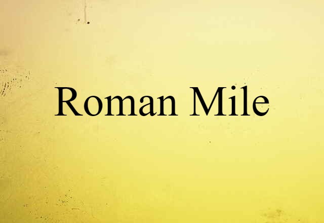 Roman Mile (noun) Definition, Meaning & Examples