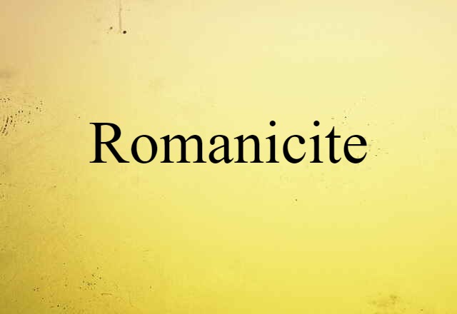 Romanicite (noun) Definition, Meaning & Examples