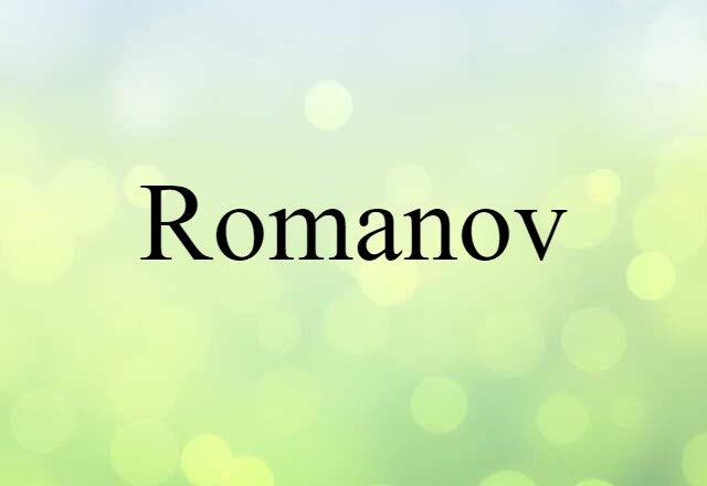 Romanov (noun) Definition, Meaning & Examples