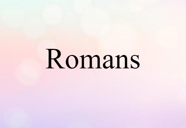 Romans (noun) Definition, Meaning & Examples