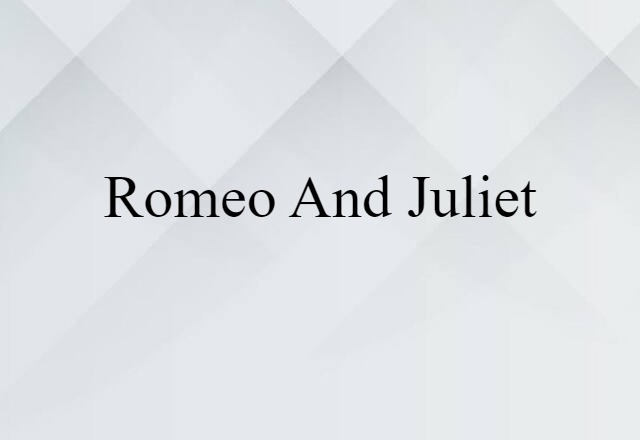 Romeo And Juliet (noun) Definition, Meaning & Examples