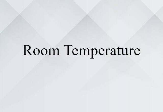 Room Temperature (noun) Definition, Meaning & Examples