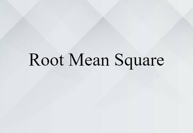 Root Mean Square (noun) Definition, Meaning & Examples