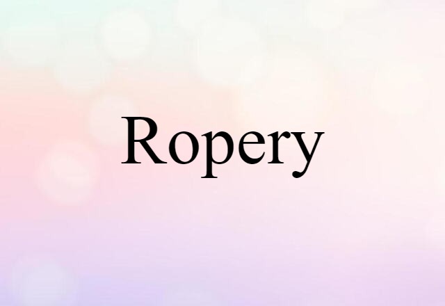 ropery