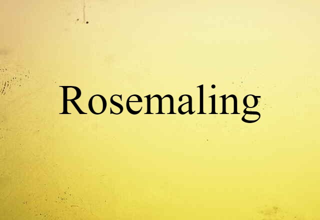 Rosemaling (noun) Definition, Meaning & Examples