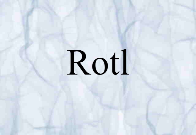 Rotl (noun) Definition, Meaning & Examples