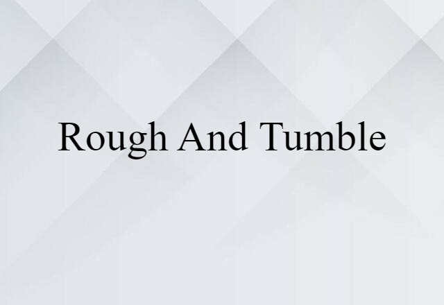 rough and tumble