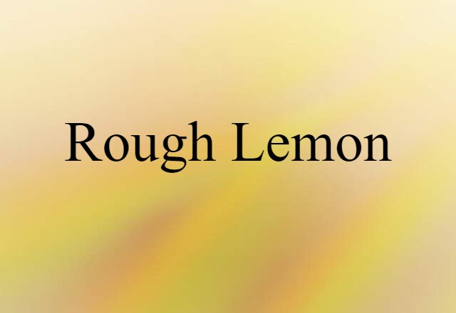 Rough Lemon (noun) Definition, Meaning & Examples