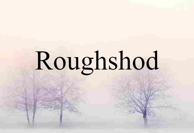 roughshod