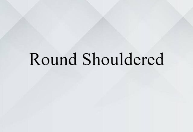 round-shouldered