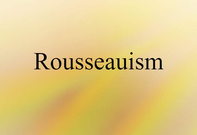 Rousseauism (noun) Definition, Meaning & Examples