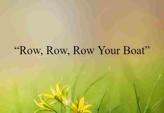 “Row, Row, Row Your Boat”