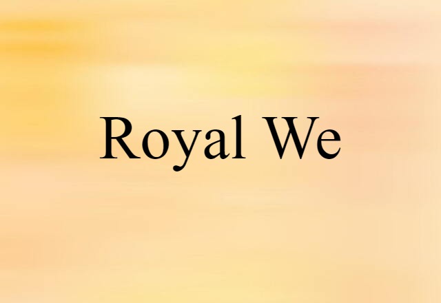 Royal We (noun) Definition, Meaning & Examples