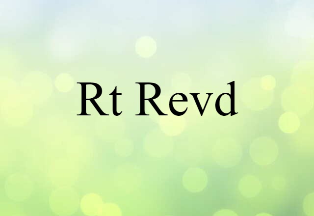 Rt Revd (noun) Definition, Meaning & Examples