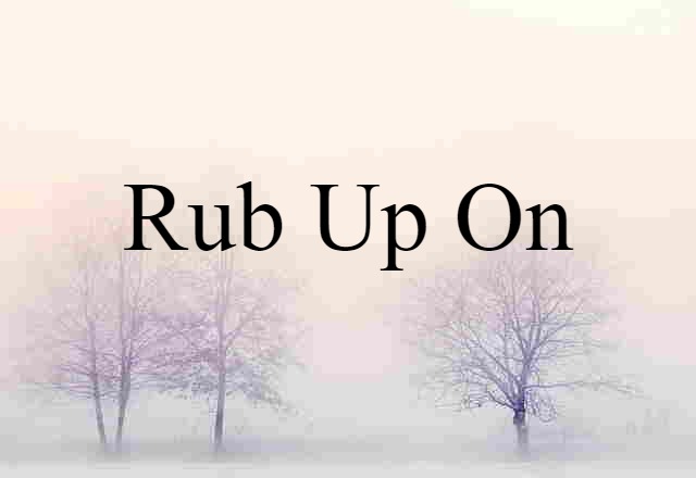 rub up on