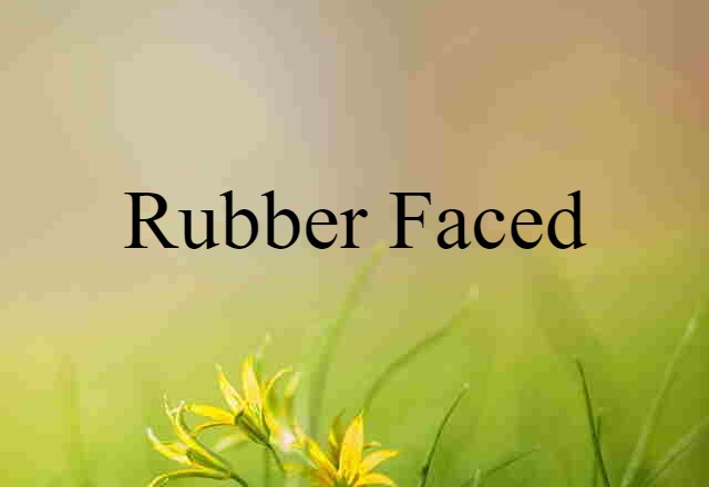 rubber-faced