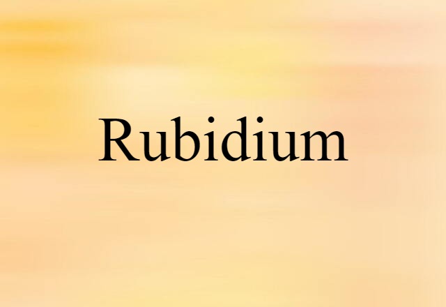 Rubidium (noun) Definition, Meaning & Examples