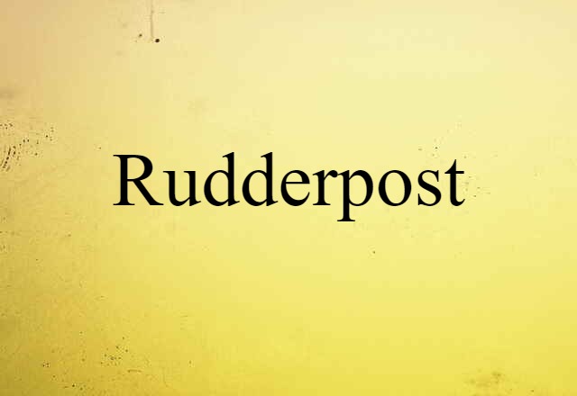 Rudderpost (noun) Definition, Meaning & Examples