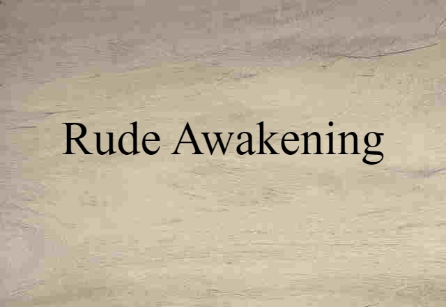 rude awakening