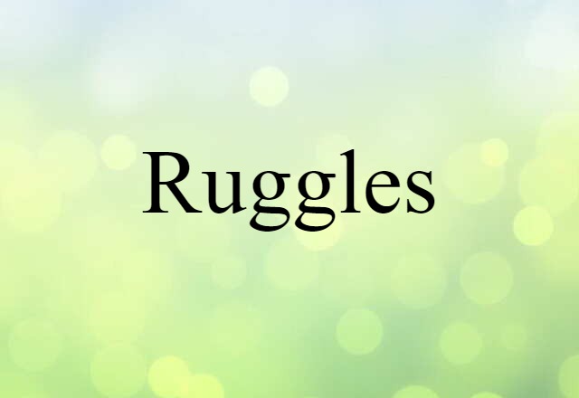 Ruggles (noun) Definition, Meaning & Examples