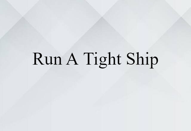 run a tight ship