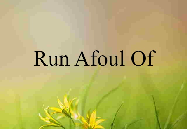 Run Afoul Of (noun) Definition, Meaning & Examples