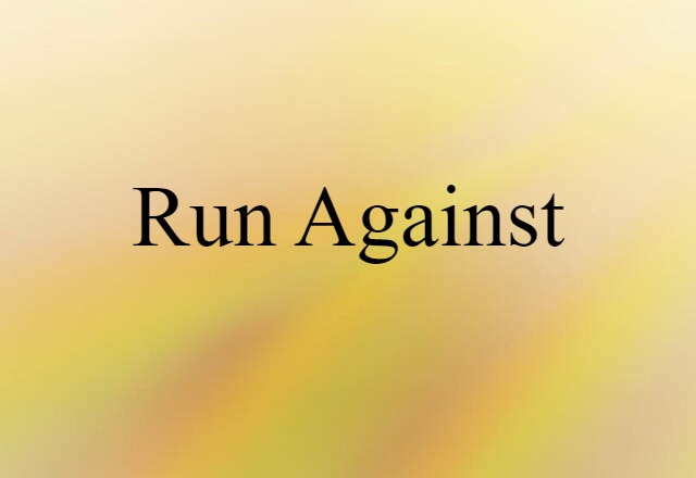 Run Against (noun) Definition, Meaning & Examples