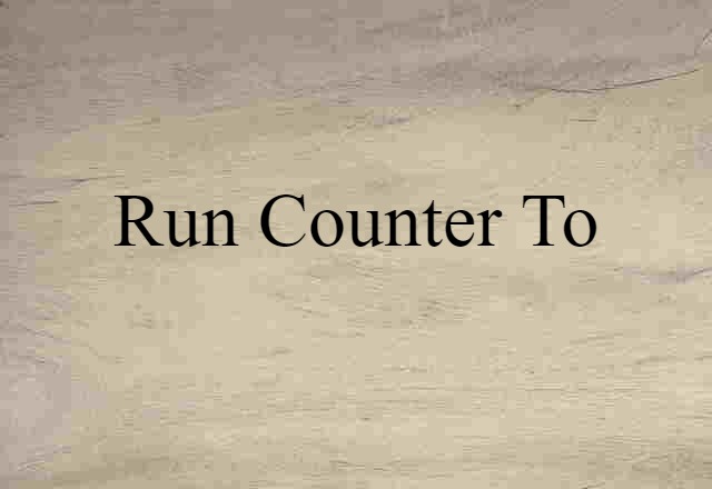 run counter to