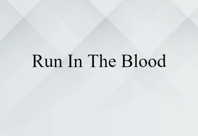 run in the blood