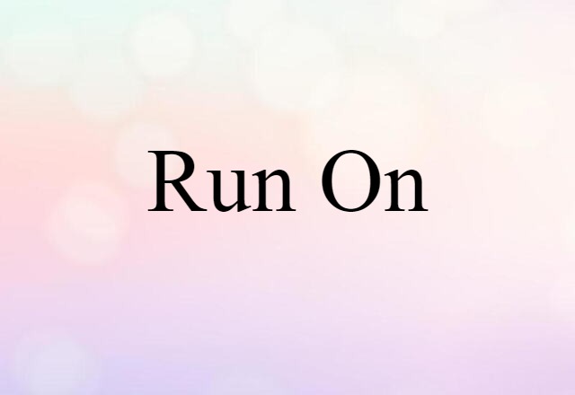 Run On (noun) Definition, Meaning & Examples