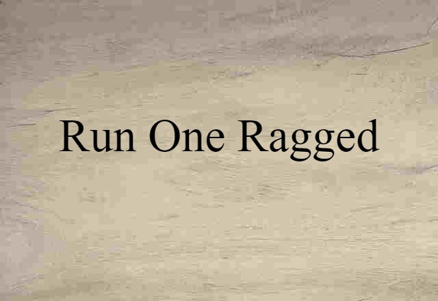 run one ragged