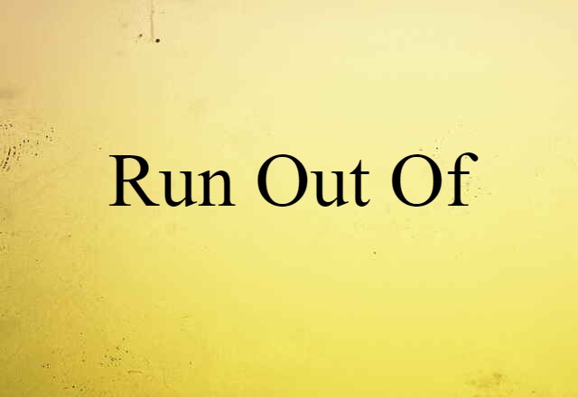 run out of