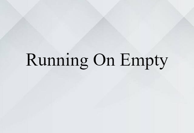 running on empty