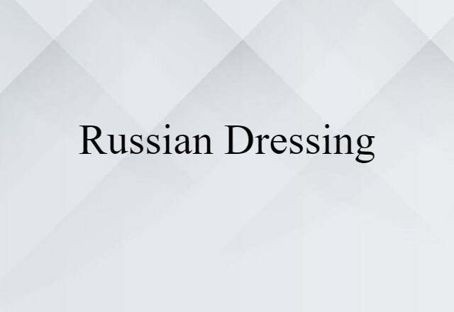 Russian Dressing (noun) Definition, Meaning & Examples