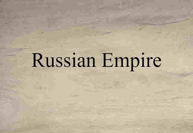 Russian Empire (noun) Definition, Meaning & Examples