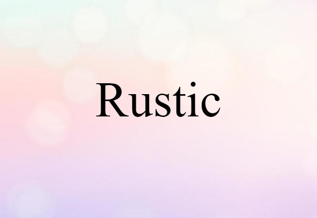 Rustic (noun) Definition, Meaning & Examples