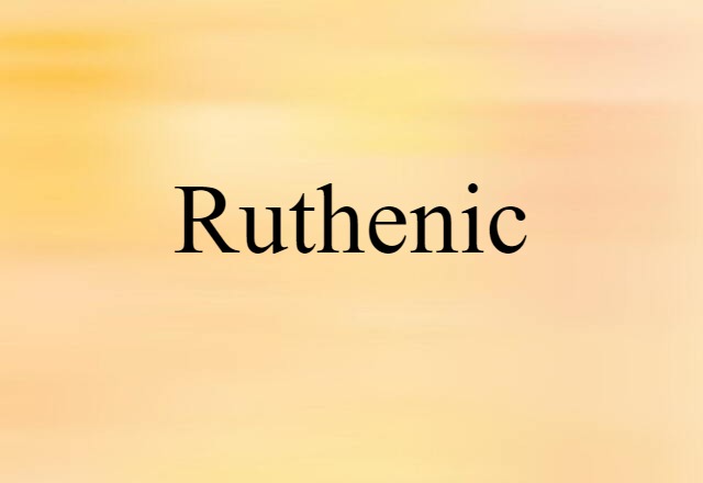 Ruthenic (noun) Definition, Meaning & Examples