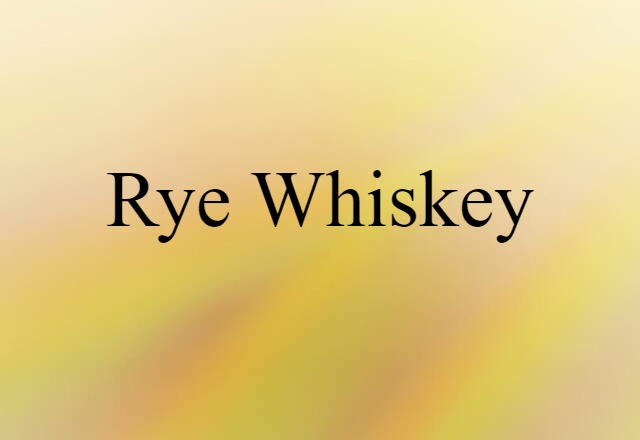 Rye Whiskey (noun) Definition, Meaning & Examples