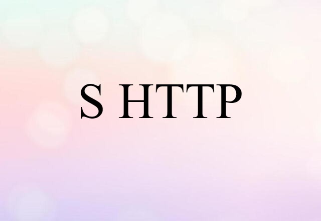 S-HTTP (noun) Definition, Meaning & Examples