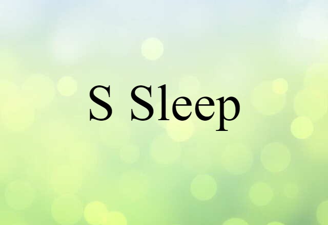 S sleep