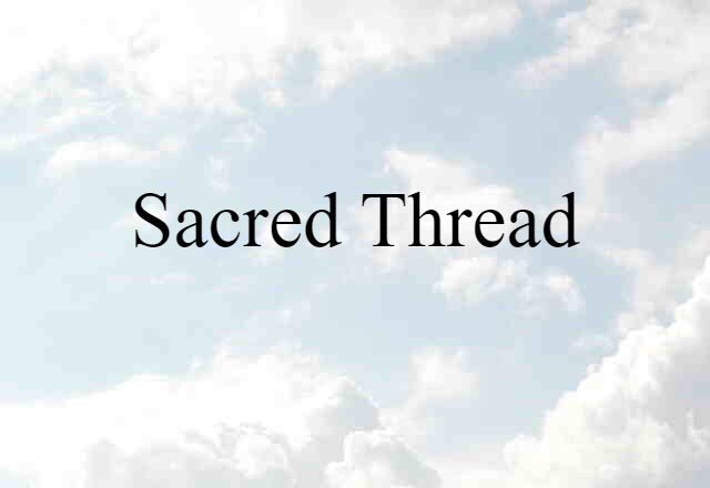 Sacred Thread (noun) Definition, Meaning & Examples