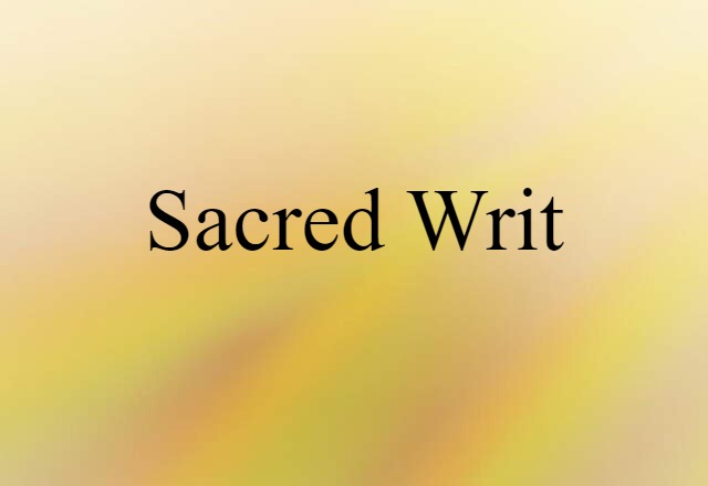 Sacred Writ (noun) Definition, Meaning & Examples