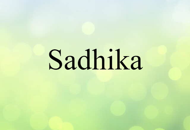 Sadhika (noun) Definition, Meaning & Examples