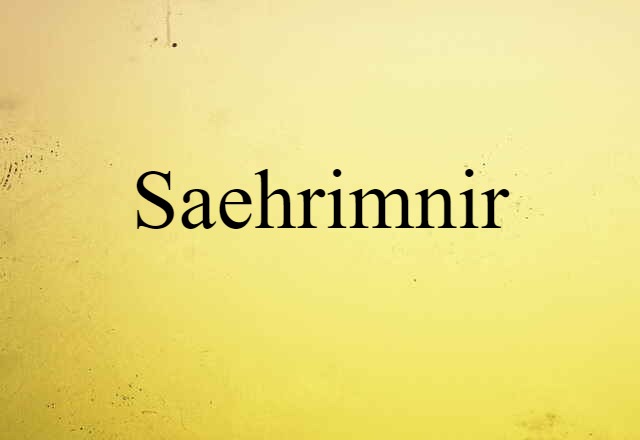 Saehrimnir (noun) Definition, Meaning & Examples