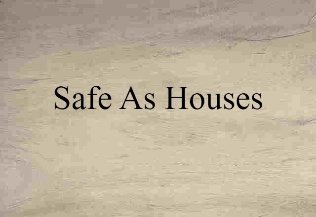 safe as houses