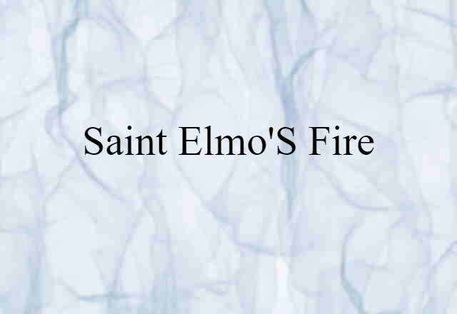 Saint Elmo's Fire (noun) Definition, Meaning & Examples