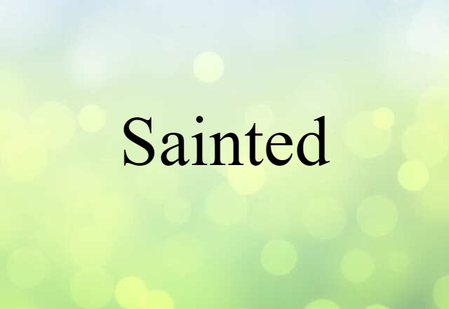 Sainted (noun) Definition, Meaning & Examples