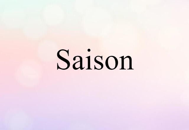 Saison (noun) Definition, Meaning & Examples