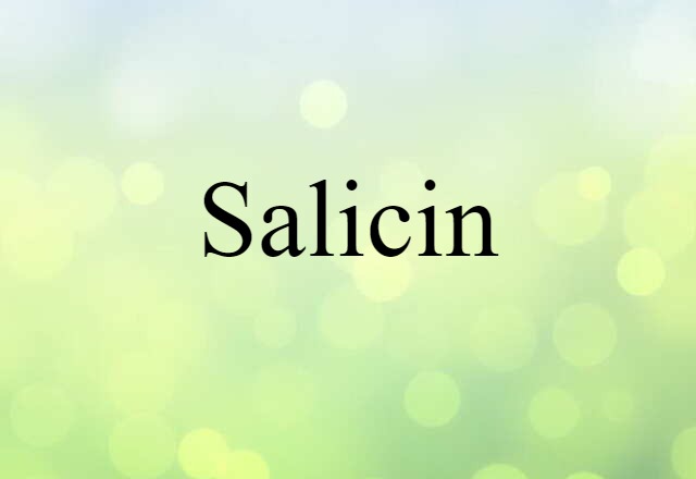 Salicin (noun) Definition, Meaning & Examples