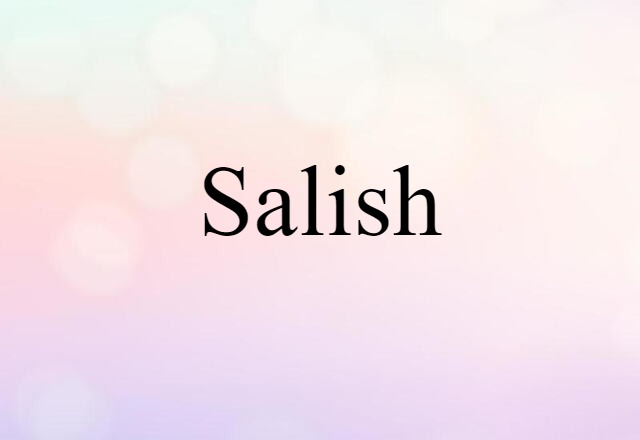 Salish (noun) Definition, Meaning & Examples